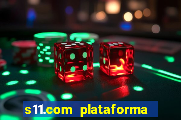 s11.com plataforma de jogos